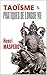 LE TAOÏSME et Les Pratiques de Longue Vie par Henri MASPERO (1937) (annoté) (French Edition)
