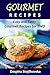 Gourmet Recipes: Easy and Tasty Gourmet Recipes for Two
