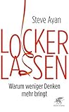 Lockerlassen: Warum weniger Denken mehr bringt (German Edition) Lockerlassen: Warum weniger Denken mehr bringt (German Edition)