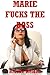 Marie Fucks the Boss: An Office Sex Erotic Tale: An Office Sex Erotic Tale