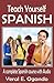 Teach Yourself Spanish: A complete Spanish course with Audio (Teach Yourself Spanish Series by Yeral E. Ogando Book 2)