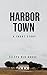 Harbor Town: A caribbean short story