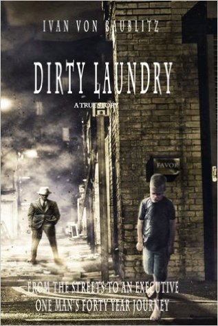 Dirty Laundry - A True Story: From The Streets to an Executive One Man's Forty Year Journey (Paperback)