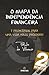 O Mapa da Independência Financeira 7 Princípios para uma vida mais próspera!