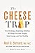 The Cheese Trap: How Breaking a Surprising Addiction Will Help You Lose Weight, Gain Energy, and Get Healthy