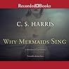 Why Mermaids Sing by C.S. Harris