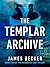 The Templar Archive by James Becker The Templar Archive by James Becker