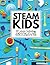 STEAM Kids: 50+ Science / T...