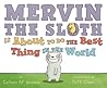 Mervin the Sloth Is About to Do the Best Thing in the World by Colleen A.F. Venable Mervin the Sloth Is About to Do the Best Thing in the World by Colleen A.F. Venable