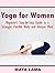 Yoga for Women: Beginner's Step-by-Step Guide to a Stronger, Flexible Body and Sharper Mind
