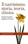 Il narcisismo: storia, teoria, clinica Il narcisismo: storia, teoria, clinica