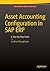 Asset Accounting Configuration in SAP ERP: A Step-by-Step Guide