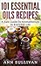 101 Essential Oils Recipes:...