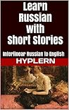 Learn Russian with Short Stories: Interlinear Russian to English (Learn Russian with Interlinear Stories for Beginners and Advanced Readers Book 2)