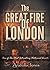 The Great Fire of London: One of The Most Interesting Historical Events (History Revealed Book 1)