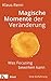 Magische Momente der Veränderung: Was Focusing bewirken kann. Eine Einführung (German Edition)
