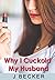 Why I Cuckold My Husband by J. Becker