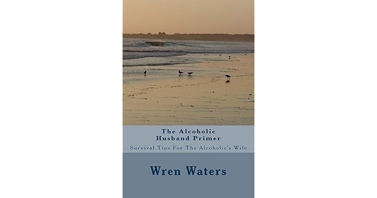 The Alcoholic Husband Primer Survival Tips For The Alcoholic s Wife By 