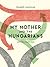My Mother and the Hungarians, And Other Small Fictions by Frankie McMillan