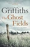 The Ghost Fields by Elly Griffiths