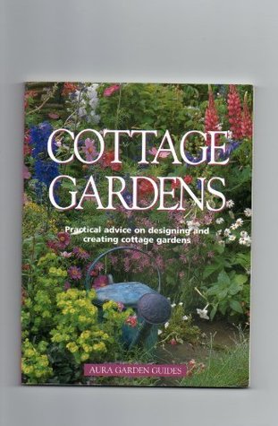 Cottage Gardens: Practical Advice On Designing And Creating Cottage Gardens (Paperback)