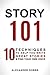 Story 101: 10 Techniques to Help You Write Great Stories & Find Your Own Voice
