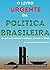 O Livro Urgente da Política Brasileira, 4a Edição by Alessandro Nicoli de Mattos