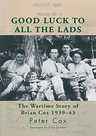 Good Luck to All the Lads: The Wartime Story of Brian Cox 1939–43 (Kindle Edition)