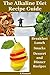 The Alkaline Diet Recipe Guide: Breakfast,Lunch,Snacks,Dessert and Dinner Recipes(naturally detox,ph balance,alkaline diet for weight loss,alkaline foods,pain reduction,natural weight loss,alkaline)