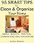 98 SMART TIPS TO CLEAN & ORGANIZE YOUR HOME: Simple – Realistic – Practical Common Sense Ideas for Everyone