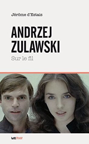 Andrzej Zulawski, sur le fil (THESES/ESSAIS) (French Edition)