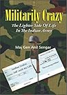 Militarily Crazy: The Lighter Side of Life in The Indian Army Militarily Crazy: The Lighter Side of Life in The Indian Army