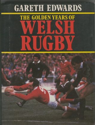 The Golden Years of Welsh Rugby