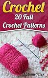 Crochet: 20 Fall Crochet Patterns: (Crochet Accessories)