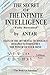 The Secret of the Infinite Intelligence by Antar