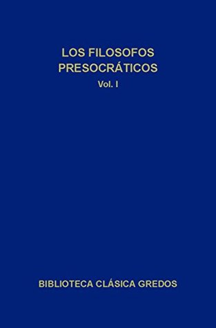 Los filósofos presocráticos I (Spanish Edition)