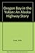 Oregon Boy in the Yukon: An Alaska Highway Story