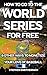 How to Go to the World Series for Free: & Other Ways to Monetize Your Love of Baseball