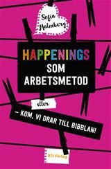 Happenings som arbetsmetod: Eller - kom, vi drar till bibblan!