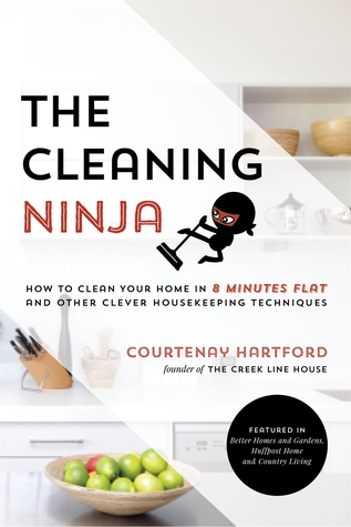 The Cleaning Ninja: How to Clean Your Home in 8 Minutes Flat and Other Clever Housekeeping Techniques (Kindle Edition)