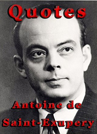 Quotes by Antoine de Saint-Exupery (Kindle Edition)