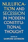 Nullification and Secession in Modern Constitutional Thought