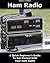 Ham Radio: A Quick Beginner's Guide To Get Started With Your Ham Radio: (Survival, Communication, Self Reliance, Ham Radio, Dummy Load Ham Radio) (Ham Radio License Study Guide, Home Ham Radio)