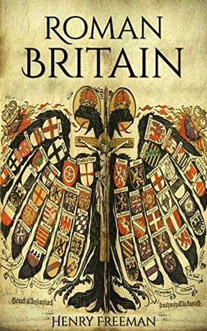 Roman Britain: A History From Beginning to End (Kindle Edition)