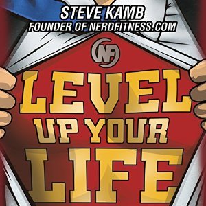 Level Up Your Life: How to Unlock Adventure and Happiness by Becoming the Hero of Your Own Story