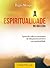 A Espiritualidade no Dia a Dia: Aproveite todos os momentos da vida para desenvolver sua espiritualidade (Portuguese Edition)