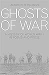 Ghosts of War: A History of World War I in Poetry and Prose