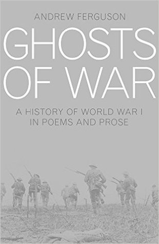 Ghosts of War: A History of World War I in Poetry and Prose
