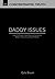 Daddy Issues: How the Gospel Heals Wounds Caused by Absent, Abusive and Aloof Fathers (Concentrated Truth Book 1)