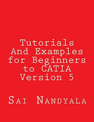 Tutorials And Examples for Beginners to CATIA Version 5